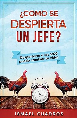 Como Se Despierta Un Jefe?: Aumente Su Productividad. ¿Quiere Lograr Más En Su Día? ¿Siempre Se Queja De Que El Tiempo Avanza Más Rápido Para Uste-..