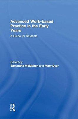 Advanced Work-Based Practice In The Early Years: A Guide For Students-..