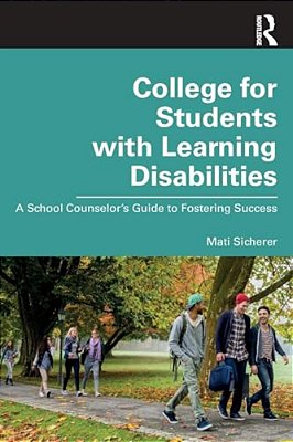 College For Students With Learning Disabilities: A School Counselor's Guide To Fostering Success-..