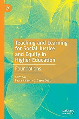 Teaching And Learning For Social Justice And Equity In Higher Education: Foundations-..