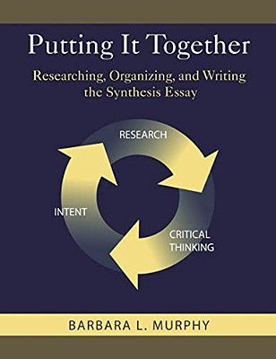 Putting It Together: Researching, Organizing, And Writing The Synthesis Essay-..