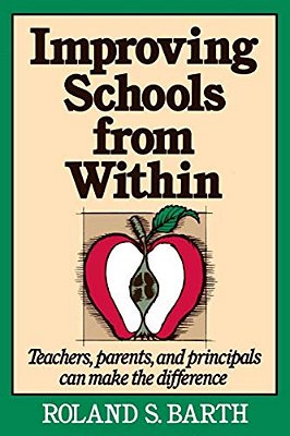 Improving Schools From Within: Teachers, Parents, And Principals Can Make The Difference-..