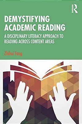 Demystifying Academic Reading: A Disciplinary Literacy Approach To Reading Across Content Areas-..