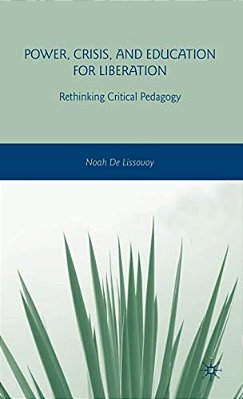 Power, Crisis, And Education For Liberation: Rethinking Critical Pedagogy-..