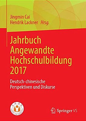 Jahrbuch Angewandte Hochschulbildung 2017: Deutsch-Chinesische Perspektiven Und Diskurse-..