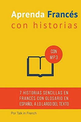 Aprenda Frances Con Historias: Mejore Su Lectura Y Comprensión Oral Francesa-..