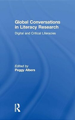 Global Conversations In Literacy Research: Digital And Critical Literacies-..