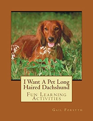 I Want A Pet Long Haired Dachshund: Fun Learning Activities-..