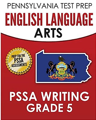 Pennsylvania Test Prep English Language Arts Pssa Writing Grade 5: Covers The Pennsylvania Core Standards-..