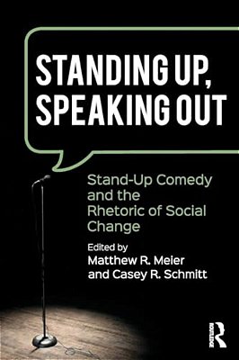 Standing Up, Speaking Out: Stand-Up Comedy And The Rhetoric Of Social Change-..