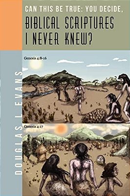 Can This Be True: You Decide, "Biblical Scriptures I Never Knew?"-..