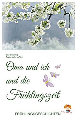 Oma Und Ich Und Die Frühlingszeit: Kindergeschichten Und Märchen Im Frühling-..