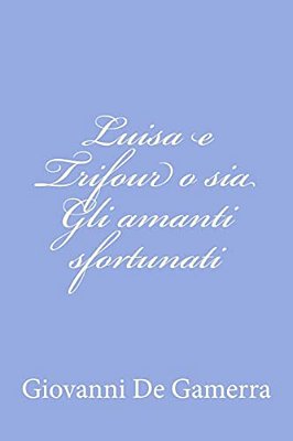 Luisa E Trifour O Sia Gli Amanti Sfortunati-..