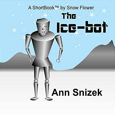 The Ice-Bot: A Shortbook By Snow Flower-..