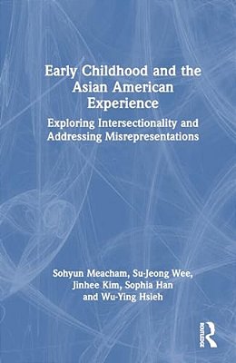 Early Childhood And The Asian American Experience: Exploring Intersectionality And Addressing Misrepresentations-..