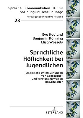 Sprachliche Hoeflichkeit Bei Jugendlichen: Empirische Untersuchungen Von Gebrauchs- Und Verstaendnisweisen Im Schulalter-..