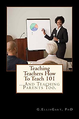 Teaching Teachers How To Teach 101:... And Teaching Parents Too-..