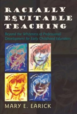 Racially Equitable Teaching: Beyond The Whiteness Of Professional Development For Early Childhood Educators-..