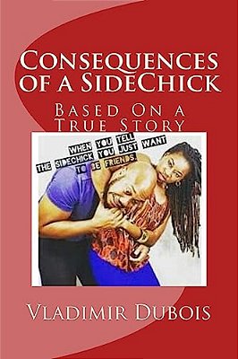 Consequences Of A Sidechick - Revised: Based On A True Story-..