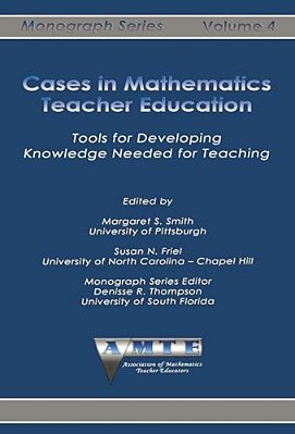 Cases In Mathematics Teacher Education: Tools For Developing Knowledge Needed For Teaching-..