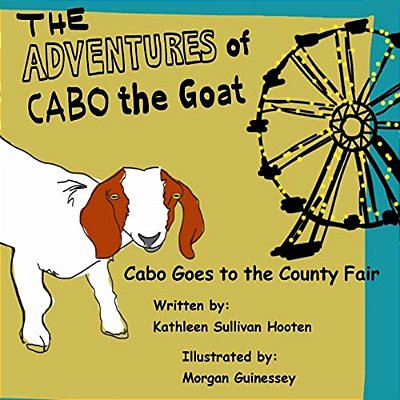 The Adventures Of Cabo The Goat: Cabo Goes To The County Fair-..