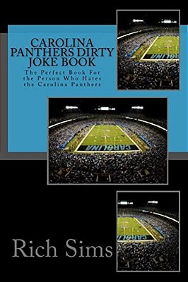 Carolina Panthers Dirty Joke Book: The Perfect Book For The Person Who Hates The Carolina Panthers-..