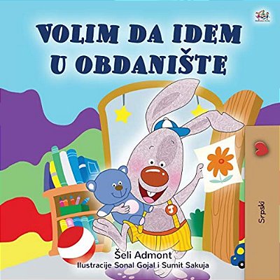 I Love To Go To Daycare (Serbian Children's Book - Latin Alphabet): Serbian - Latin Alphabet-..