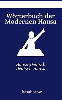 Wörterbuch Der Modernen Hausa: Hausa-Deutsch, Deutsch-Hausa-..