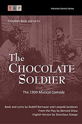 The Chocolate Soldier: The 1909 Musical Comedy: Complete Book And Lyrics-..