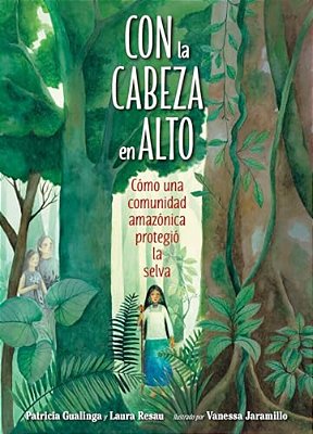 Con La Cabeza En Alto (Spanish Edition): Cómo Una Comunidad Amazónica Protegió La Selva-..