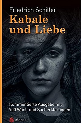 Kabale Und Liebe. Friedrich Schiller: Mit 900 Wort- Und Sacherklärungen Als Lektüre Für Die Schule Aufbereitet-..