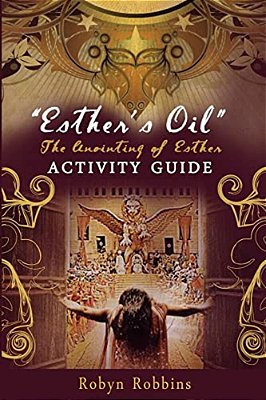 Esther's Oil: The Anointing Of Esther: Activity Guide-..