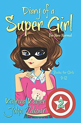 Diary Of A Super Girl: Book 2 - The New Normal: Books For Girls 9 -12-..