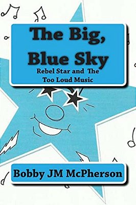 The Big Blue Sky: Rebel Star And The Too Loud Music-..