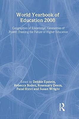World Yearbook Of Education 2008: Geographies Of Knowledge, Geometries Of Power: Framing The Future Of Higher Education-..
