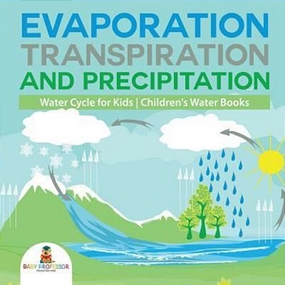 Evaporation, Transpiration And Precipitation Water Cycle For Kids Children's Water Books-..