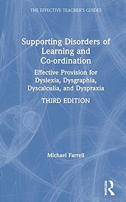 Supporting Disorders Of Learning And Co-Ordination: Effective Provision For Dyslexia, Dysgraphia, Dyscalculia, And Dyspraxia-..