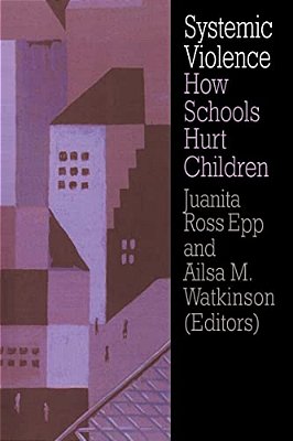 Systemic Violence: How Schools Hurt Children-..