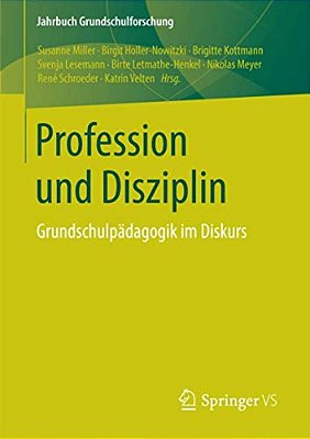 Profession Und Disziplin: Grundschulpädagogik Im Diskurs-..