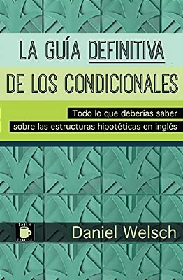La Guía Definitiva De Los Condicionales: Todo Lo Que Deberías Saber Sobre Las Estructuras Hipotéticas En Inglés-..