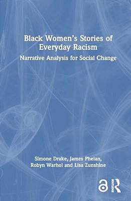 Black Women's Stories Of Everyday Racism: Narrative Analysis For Social Change-..