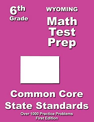 Wyoming 6Th Grade Math Test Prep: Common Core Learning Standards-..