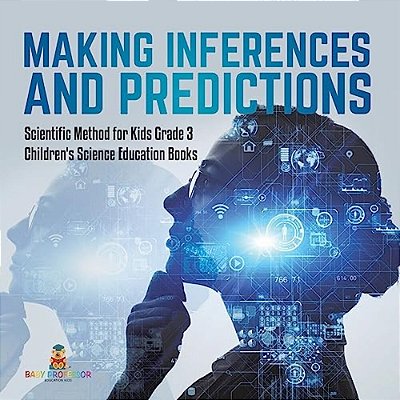 Making Inferences And Predictions Scientific Method For Kids Grade 3 Children's Science Education Books-..