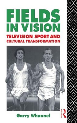 Fields In Vision: Television Sport And Cultural Transformation-..