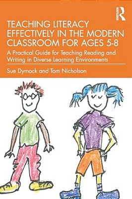Teaching Literacy Effectively In The Modern Classroom For Ages 5-8: A Practical Guide For Teaching Reading And Writing In Diverse Learning Environment-..