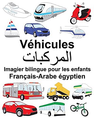 Français-Arabe Égyptien Véhicules Imagier Bilingue Pour Les Enfants-..
