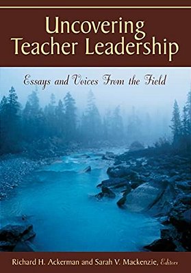 Uncovering Teacher Leadership: Essays And Voices From The Field-..