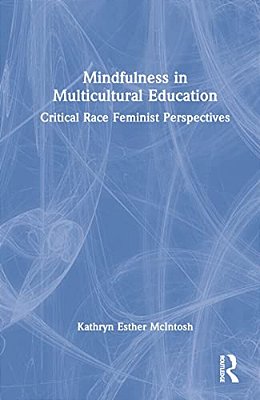 Mindfulness In Multicultural Education: Critical Race Feminist Perspectives-..
