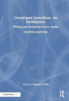 Convergent Journalism: An Introduction: Writing And Producing Across Media-..