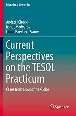 Current Perspectives On The Tesol Practicum: Cases From Around The Globe-..